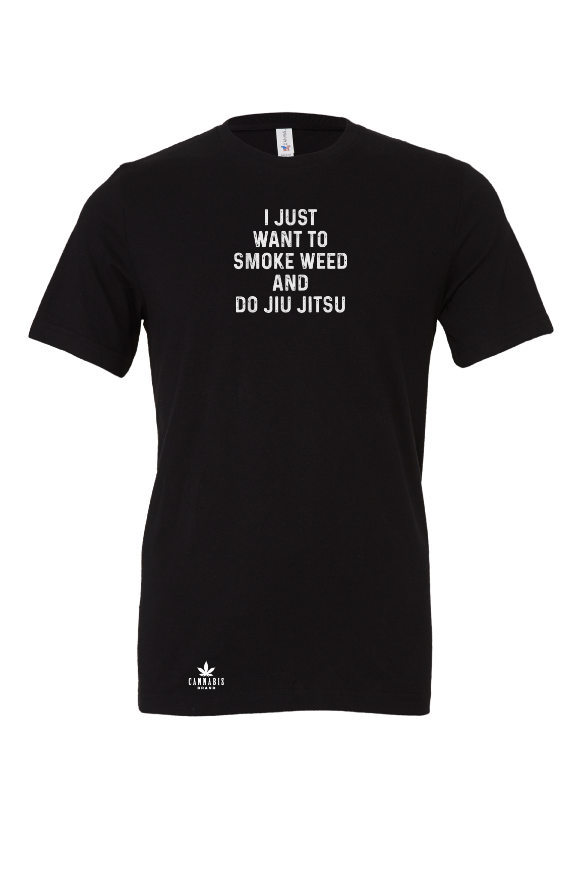 Cannabis Brand I Just Want To Smoke Weed And Do Jiu Jitsu T-Shirt
