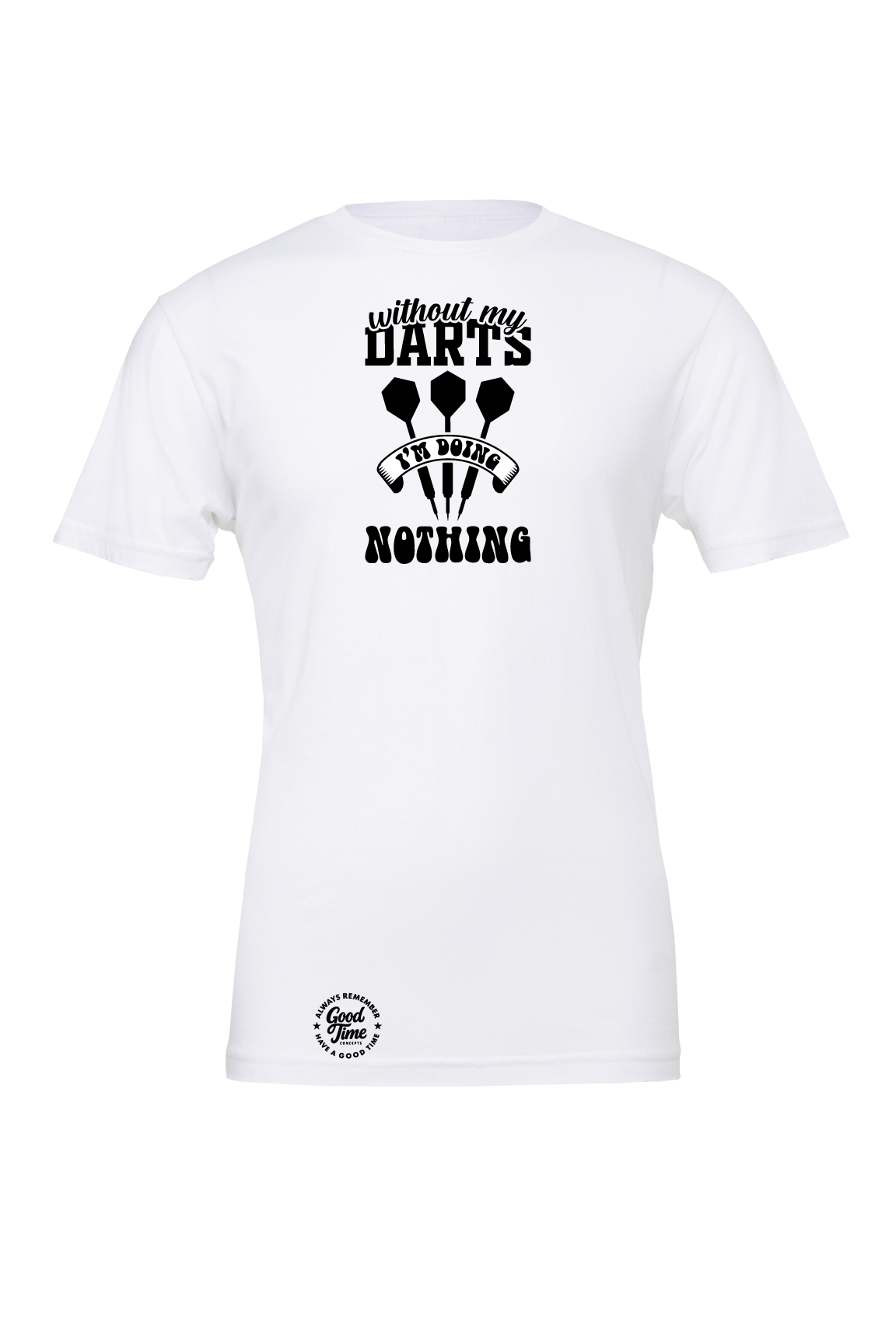 GOOD TIME Concepts Without My Darts T-Shirt