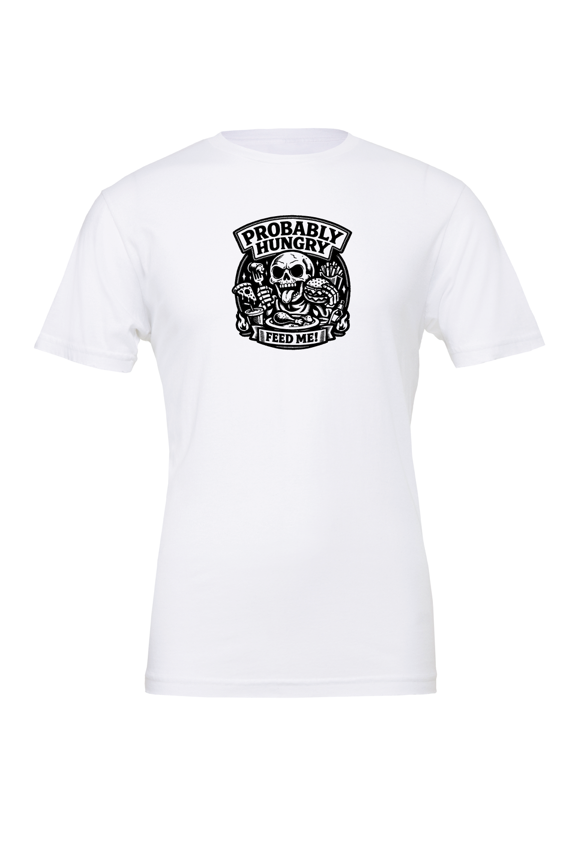 Probably Hungry Feed Me T-Shirt