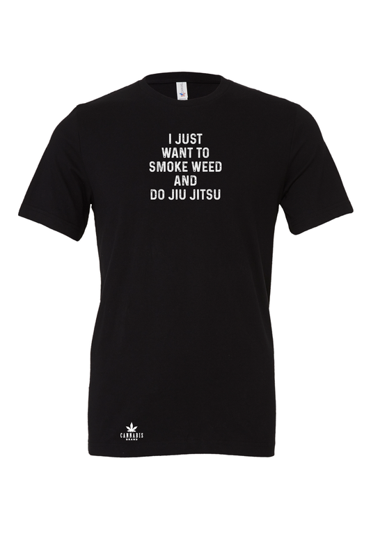 Cannabis Brand I Just Want To Smoke Weed And Do Jiu Jitsu T-Shirt