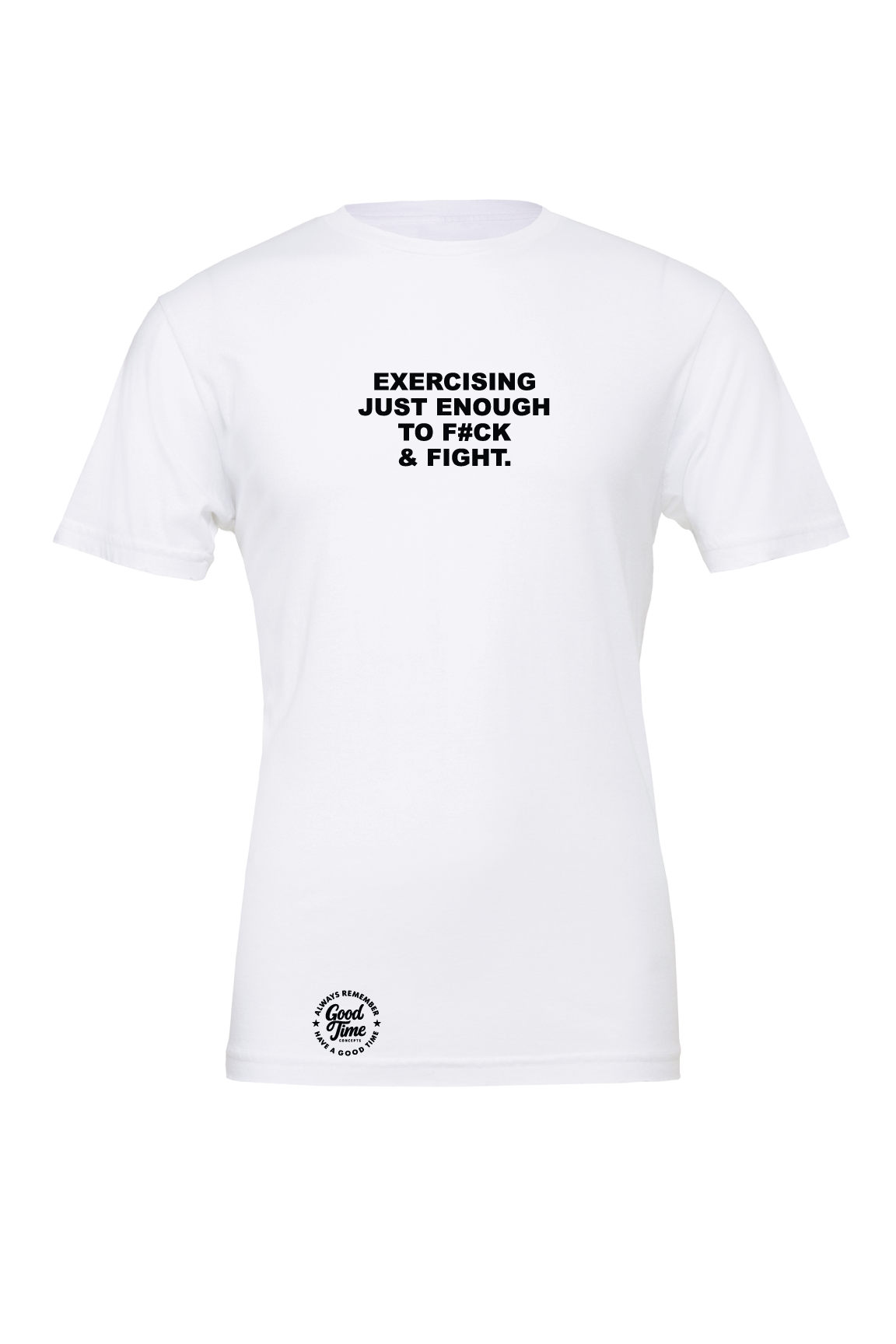 GOOD TIME Concepts Exercising Just Enough To F#ck And Fight T-Shirt