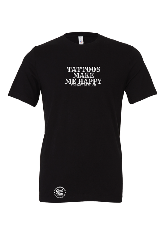 GOOD TIME Concepts Tattoos Make Me Happy You Not So Much T-Shirt
