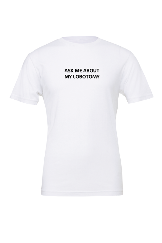 ASK ME ABOUT MY LOBOTOMY T-Shirt