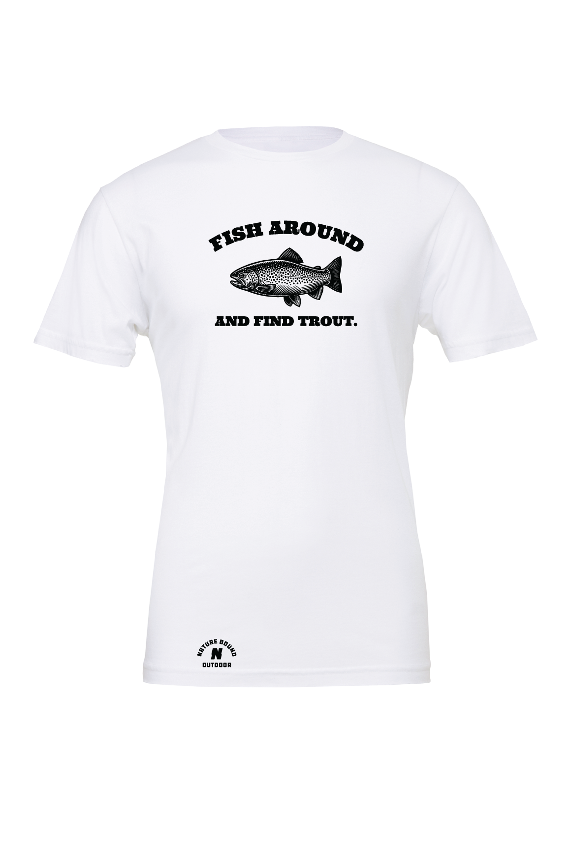 Nature Bound Outdoor Fish Around And Find Trout T-Shirt