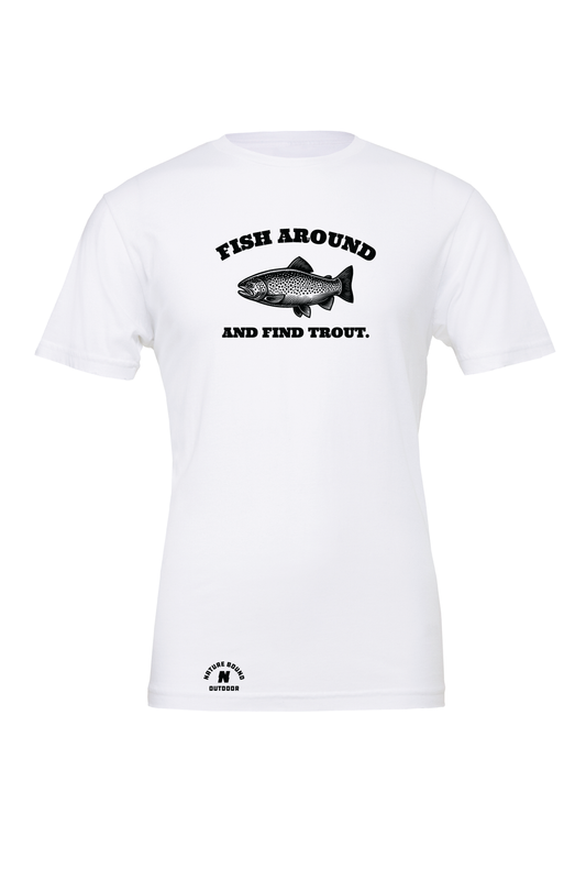 Nature Bound Outdoor Fish Around And Find Trout T-Shirt