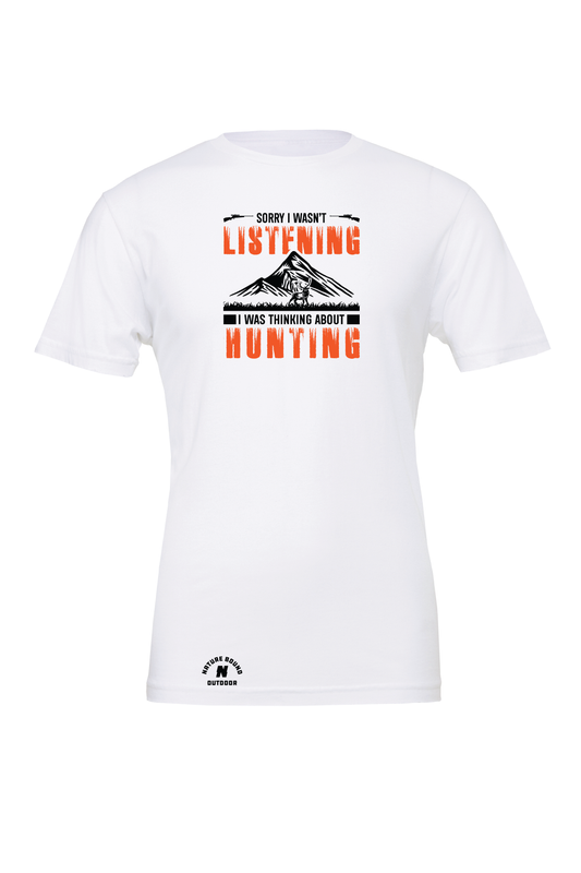 Nature Bound Outdoor Sorry I wasn't Listening I Was Thinking About Hunting T-Shirt