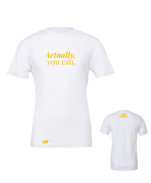 Positive Mindset Actually, You Can T-Shirt