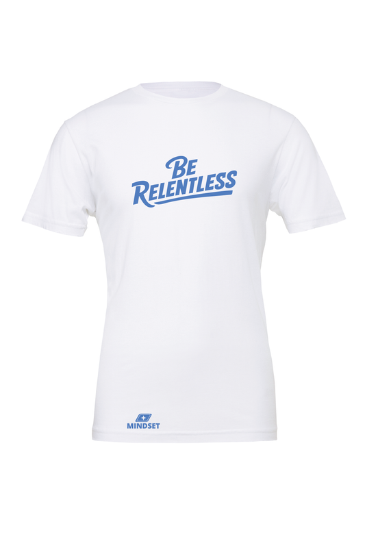Positive Mindset Be Relentless T-Shirt