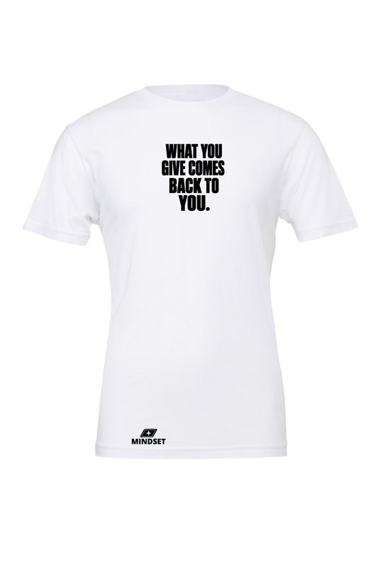 Positive Mindset What You Give Comes Back To You T-Shirt