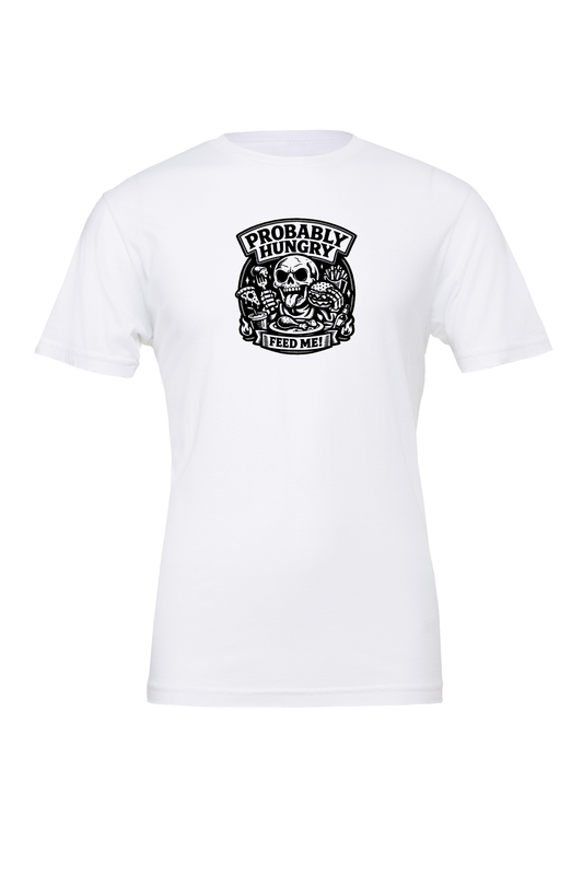 Probably Hungry Feed Me T-Shirt