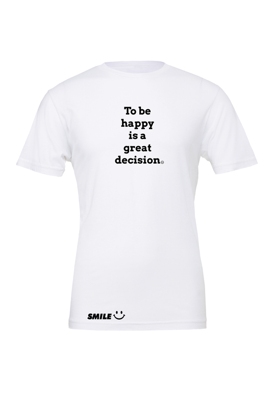 Smile Clothing To Be Happy Is A Great Decision T-Shirt