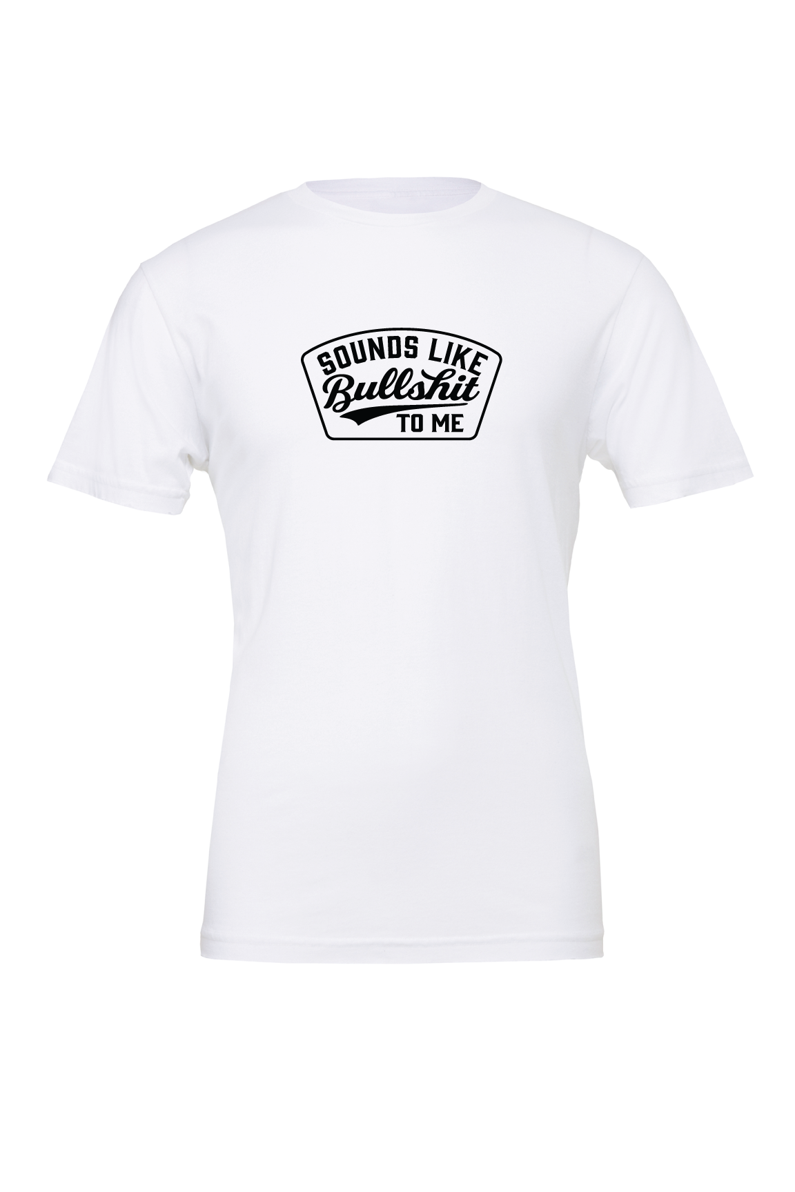 Sounds Like Bull Shit To Me T-Shirt